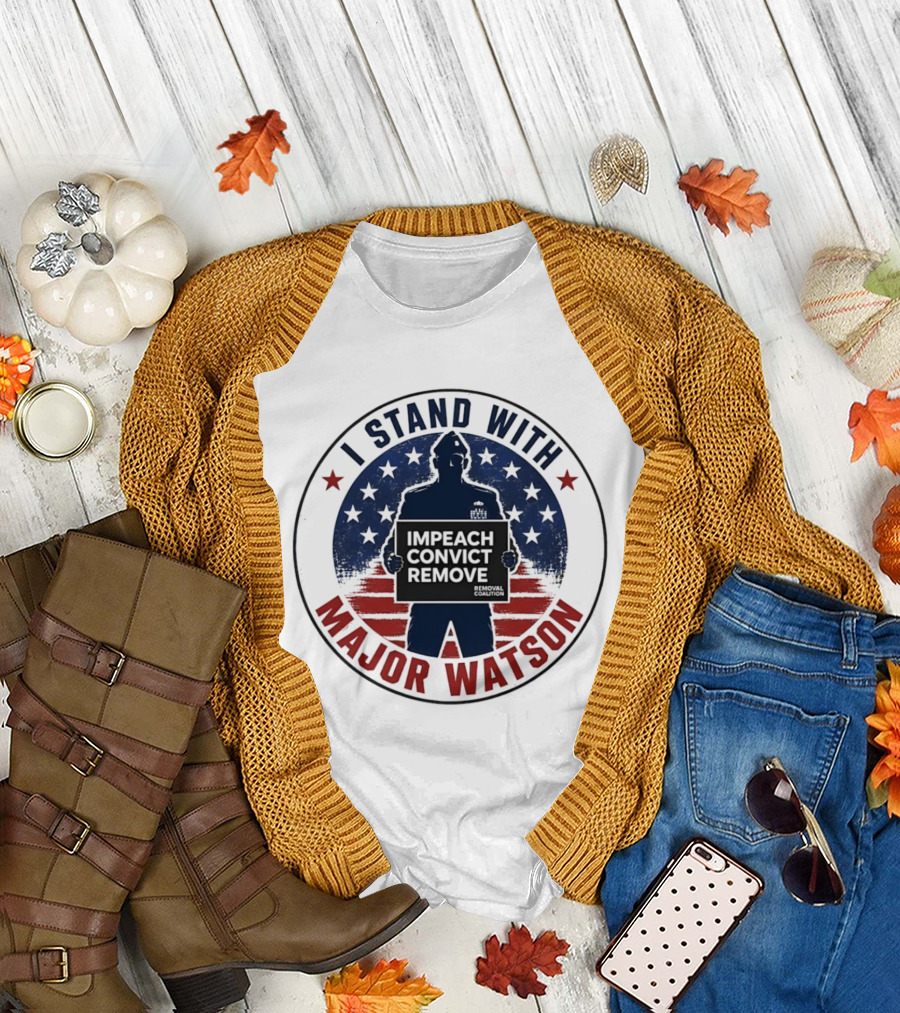 I Stand with Major Watson Impeach Convict Remove Stars and Stripes T-Shirt