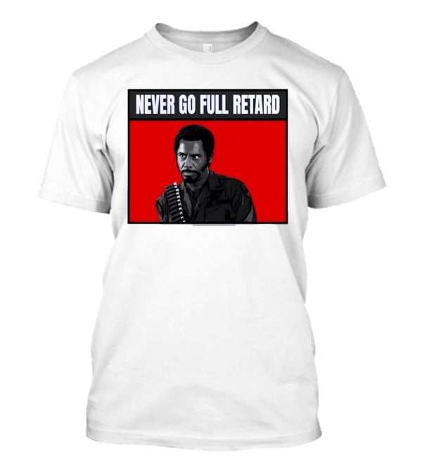 Kirk Lazarus Never Go Full Retard Meme Tropic Thunder T-Shirt