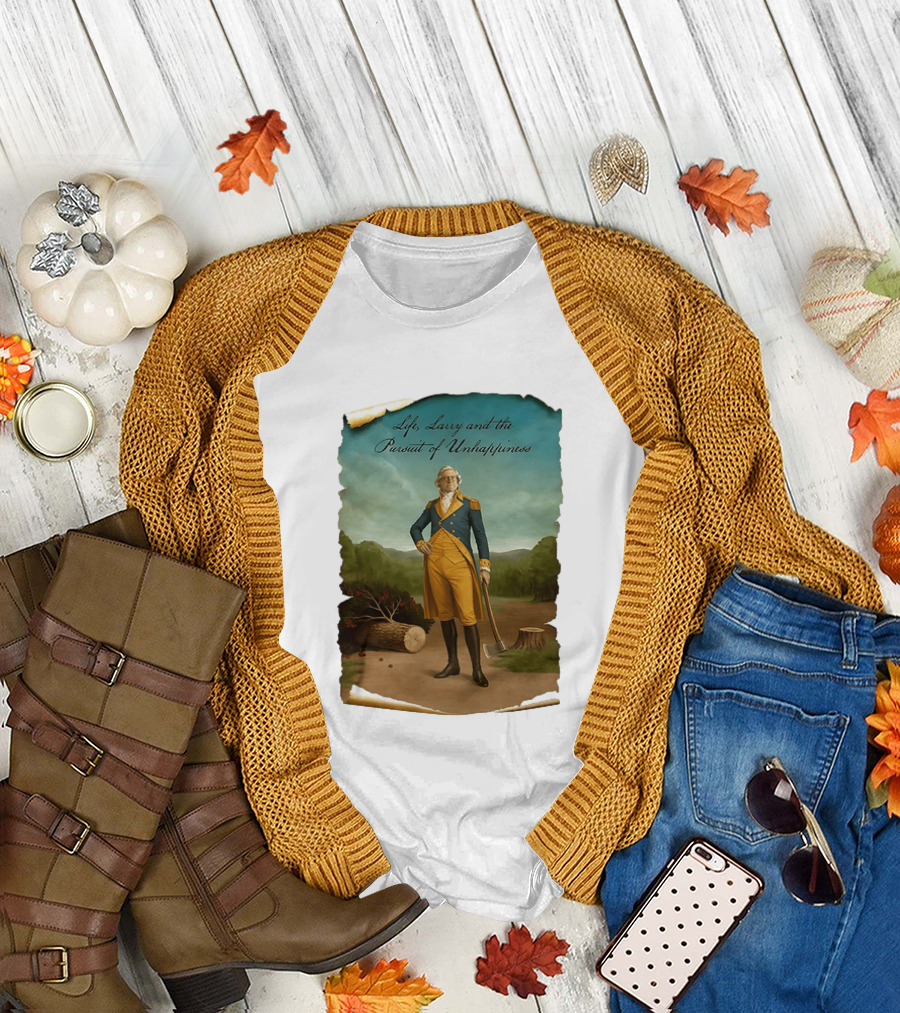 Life Larry and the Pursuit of Unhappiness Larry As Washington Holding Axe Near Tree Stump T-Shirt
