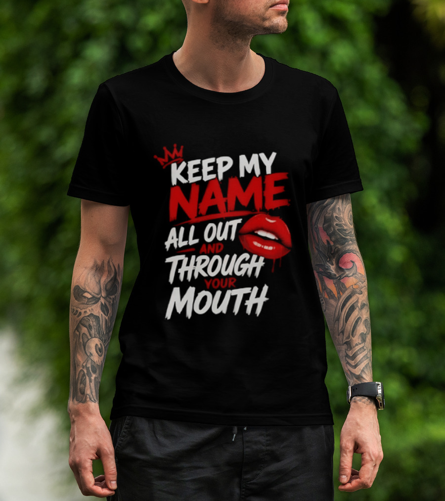 Keep My Name All Out And Through Your Mouth Red Lips Crown T-Shirt
