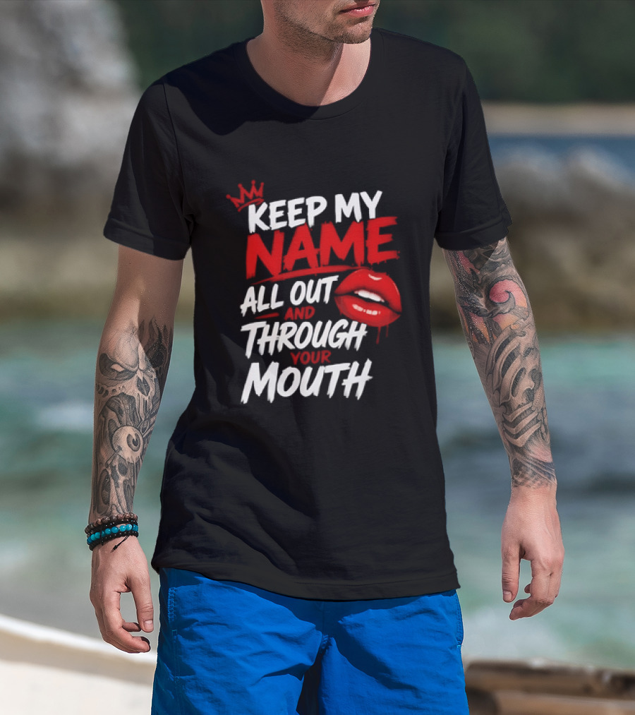 Keep My Name All Out And Through Your Mouth Red Lips Crown T-Shirt