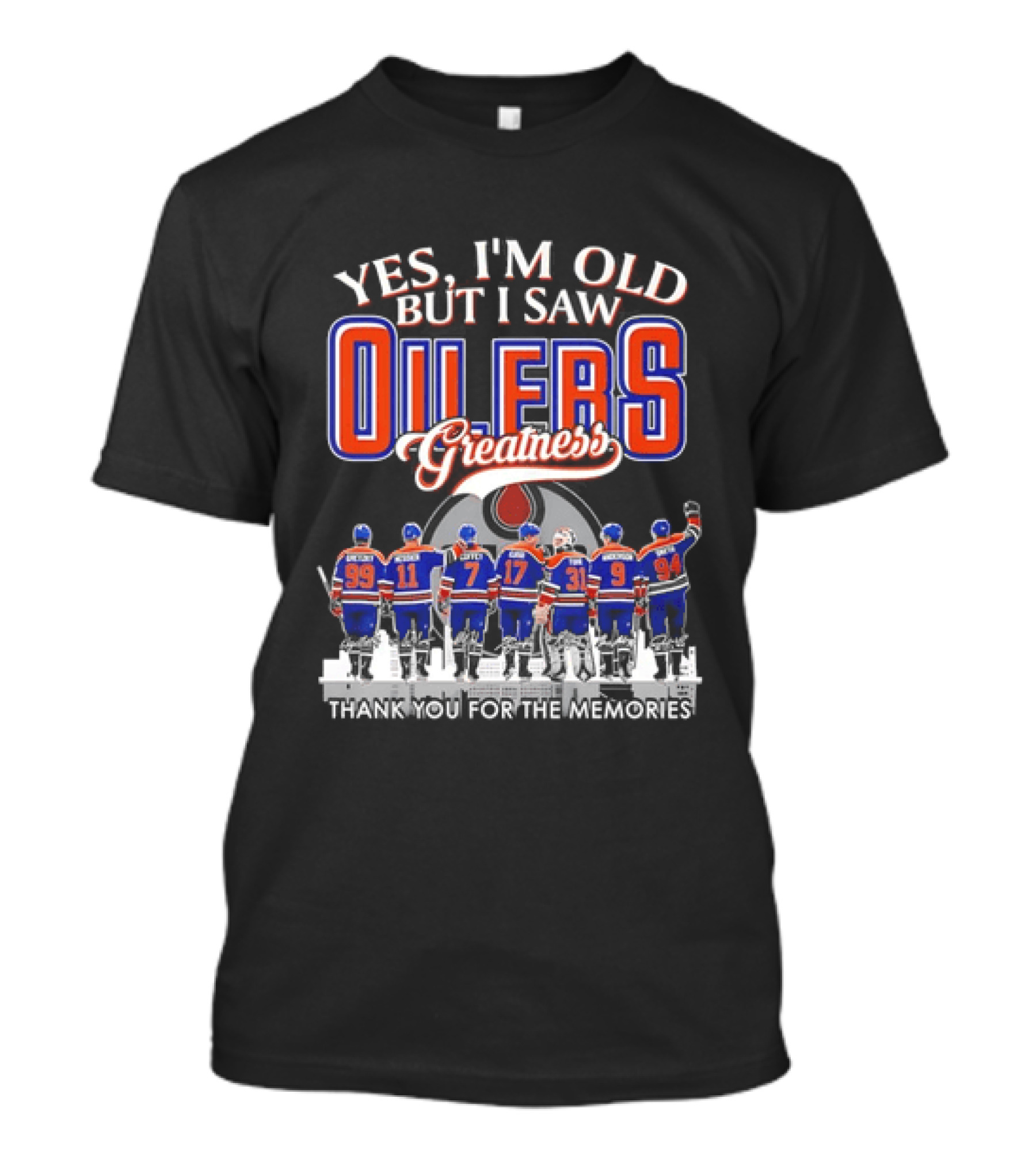 Yes I'm Old But I Saw Oilers Greatness Thank You For The Memories T-Shirt