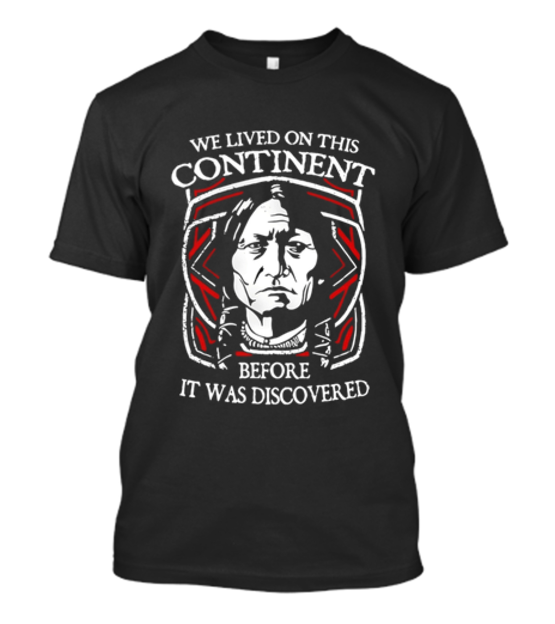 We Lived On This Continent Before It Was Discovered T-Shirt