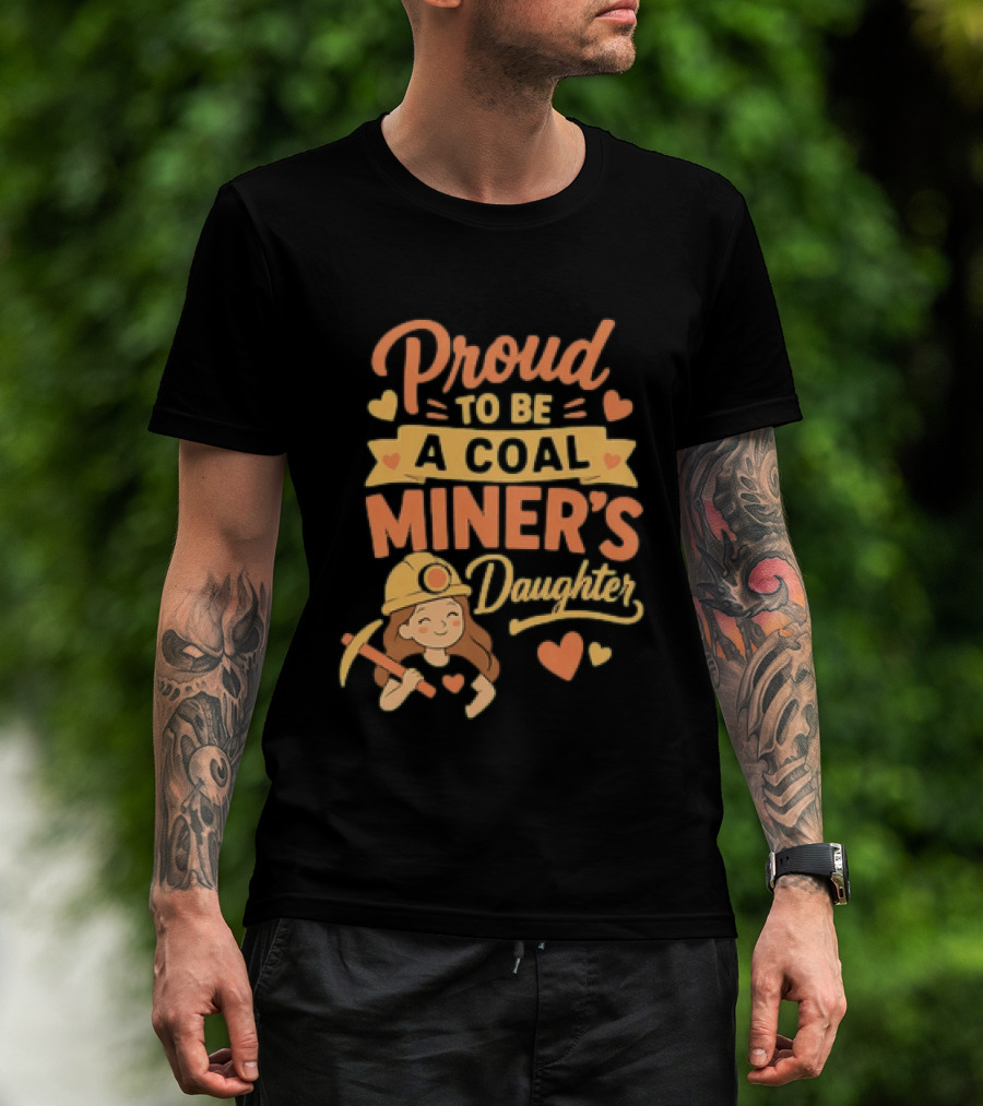 Proud To Be A Coal Miner's Daughter With Hearts And Miner Hat T-Shirt