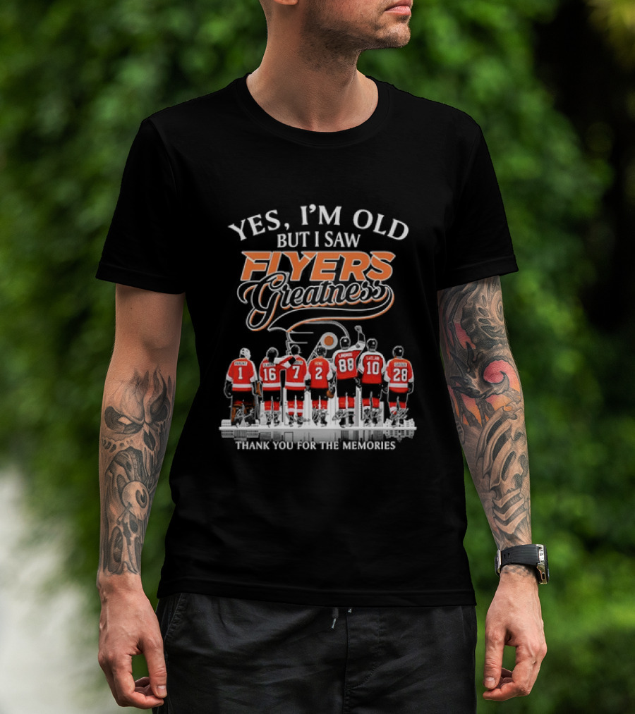Yes I'm Old But I Saw Flyers Greatness Thank You For The Memories Hockey Legends T-Shirt