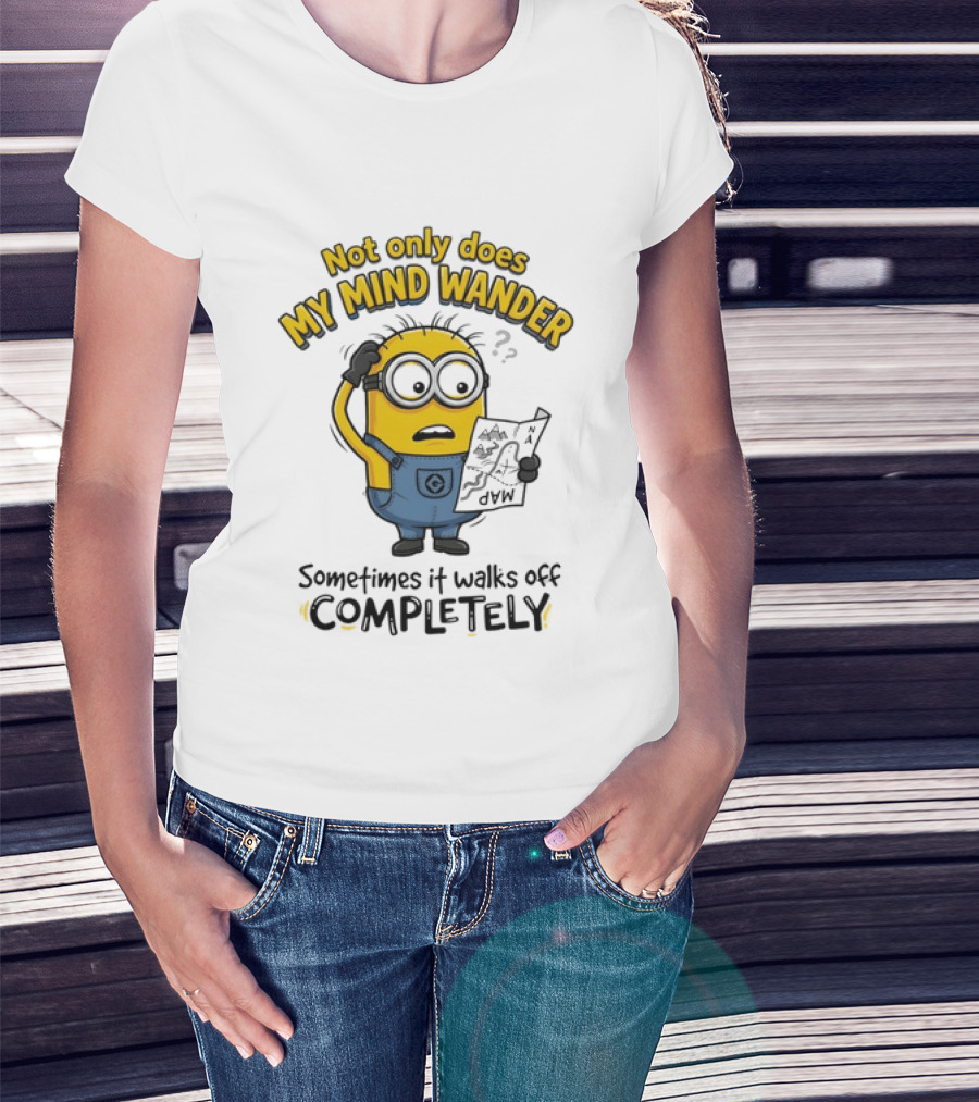 Minion Sometimes My Mind Wander Sometimes It Walks Off Completely T-Shirt