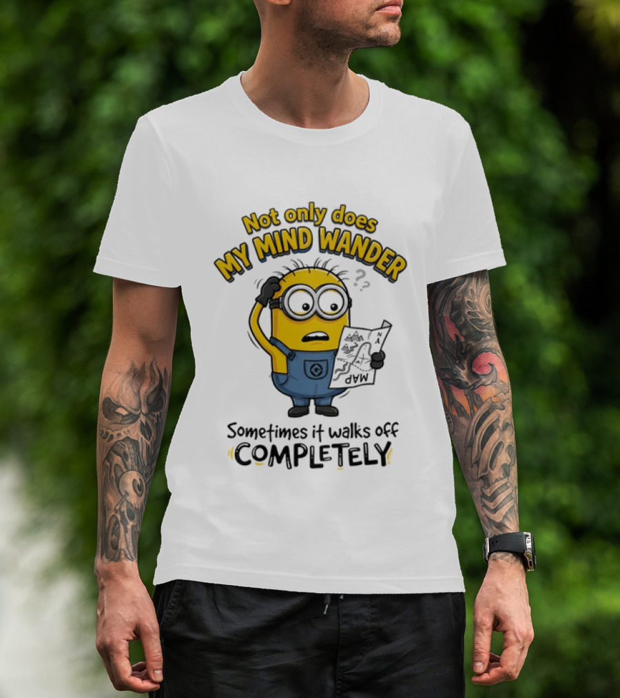 Minion Sometimes My Mind Wander Sometimes It Walks Off Completely T-Shirt