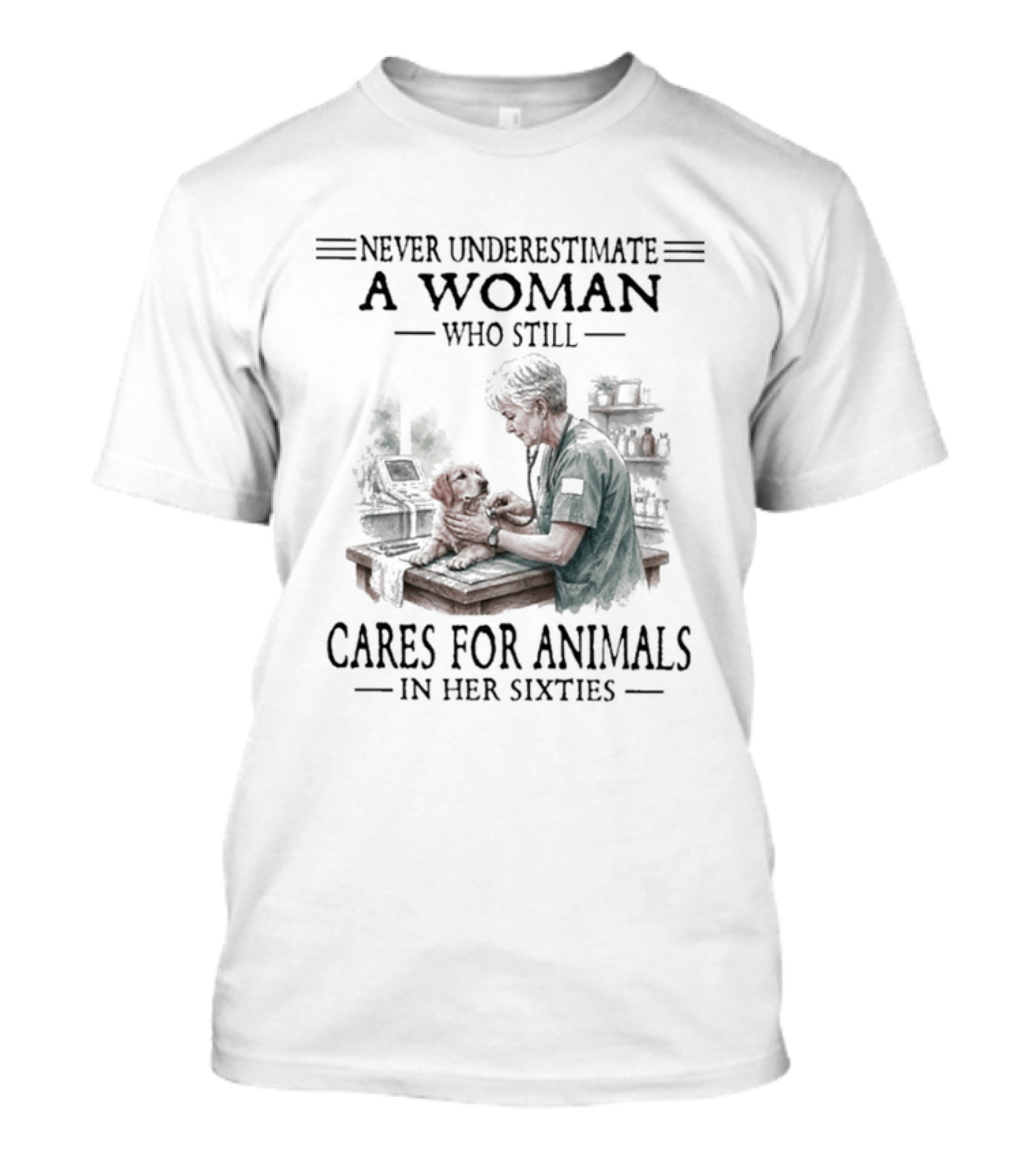 Never Underestimate A Woman Who Still Cares For Animals In Her Sixties T-Shirt