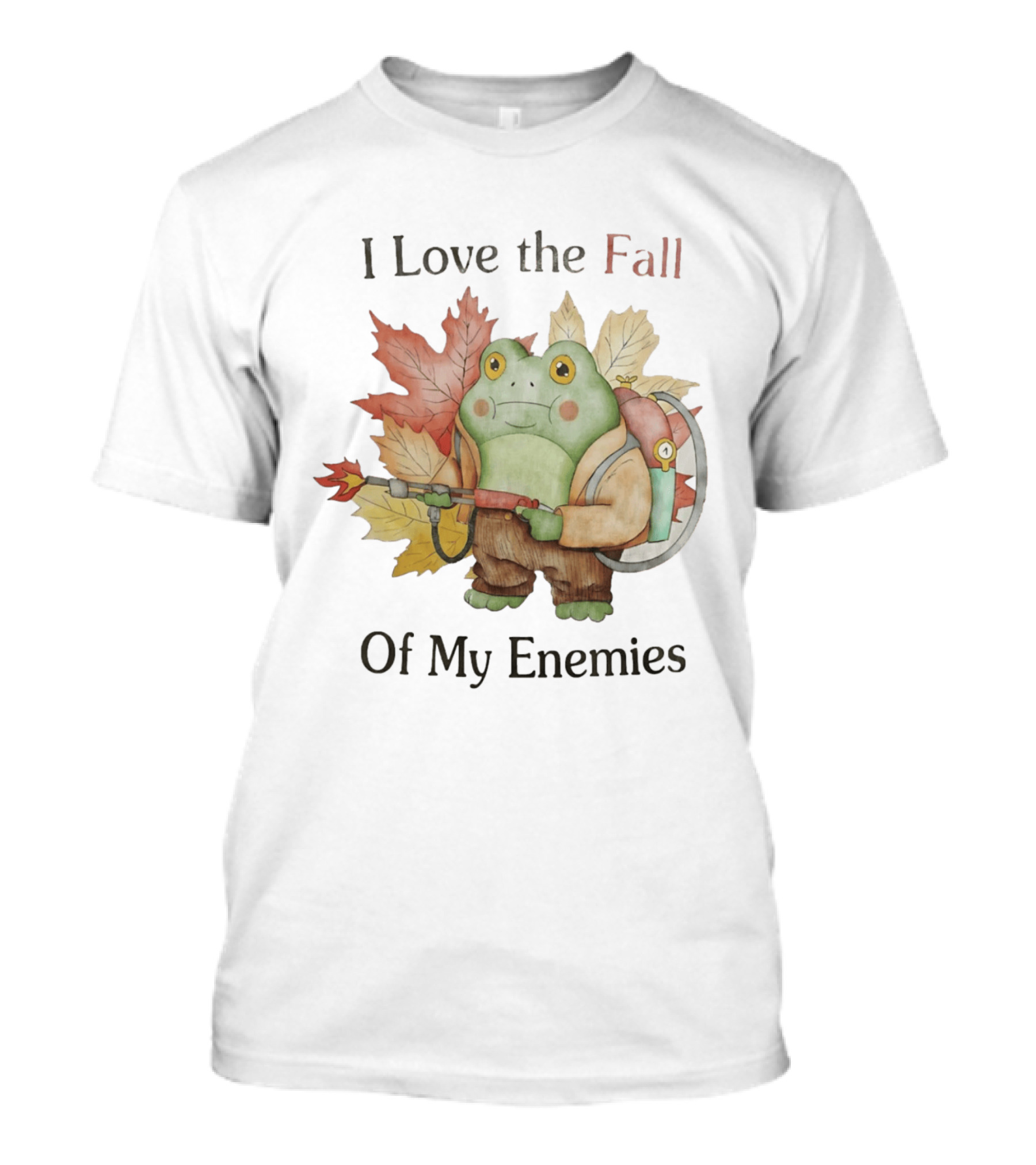 Frog With Flamethrower I Love The Fall Of My Enemies Autumn Leaves T-Shirt