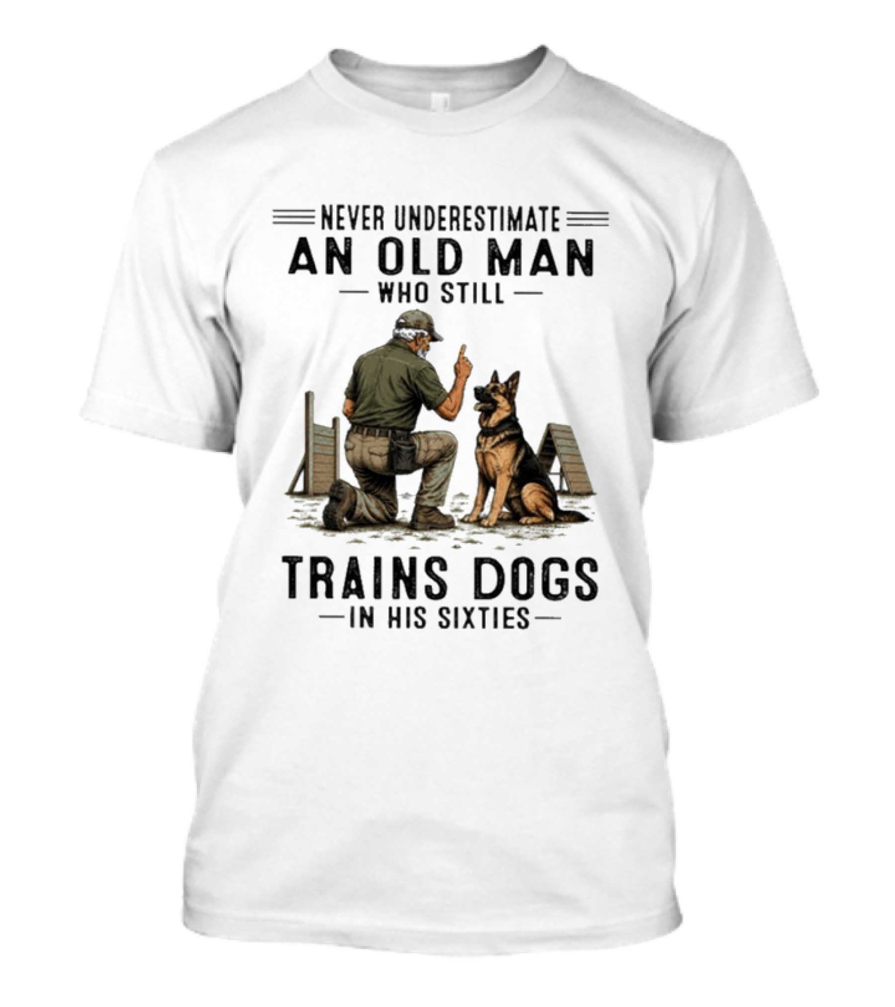 Never Underestimate An Old Man Who Still Trains Dogs In His Sixties T-Shirt