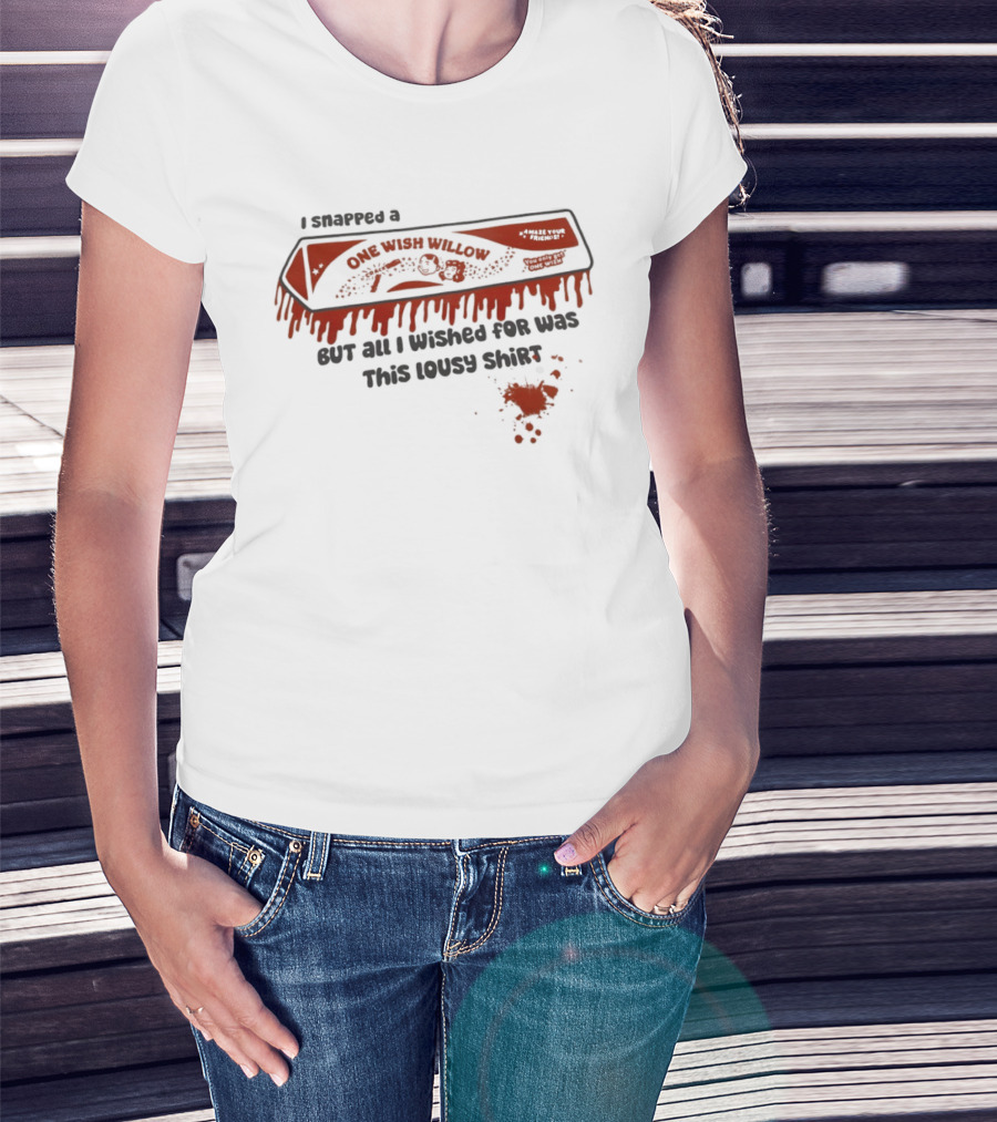 Obsession One Wish Willow I Snapped A Bar But All I Wished For Was This Lousy Snack T-Shirt