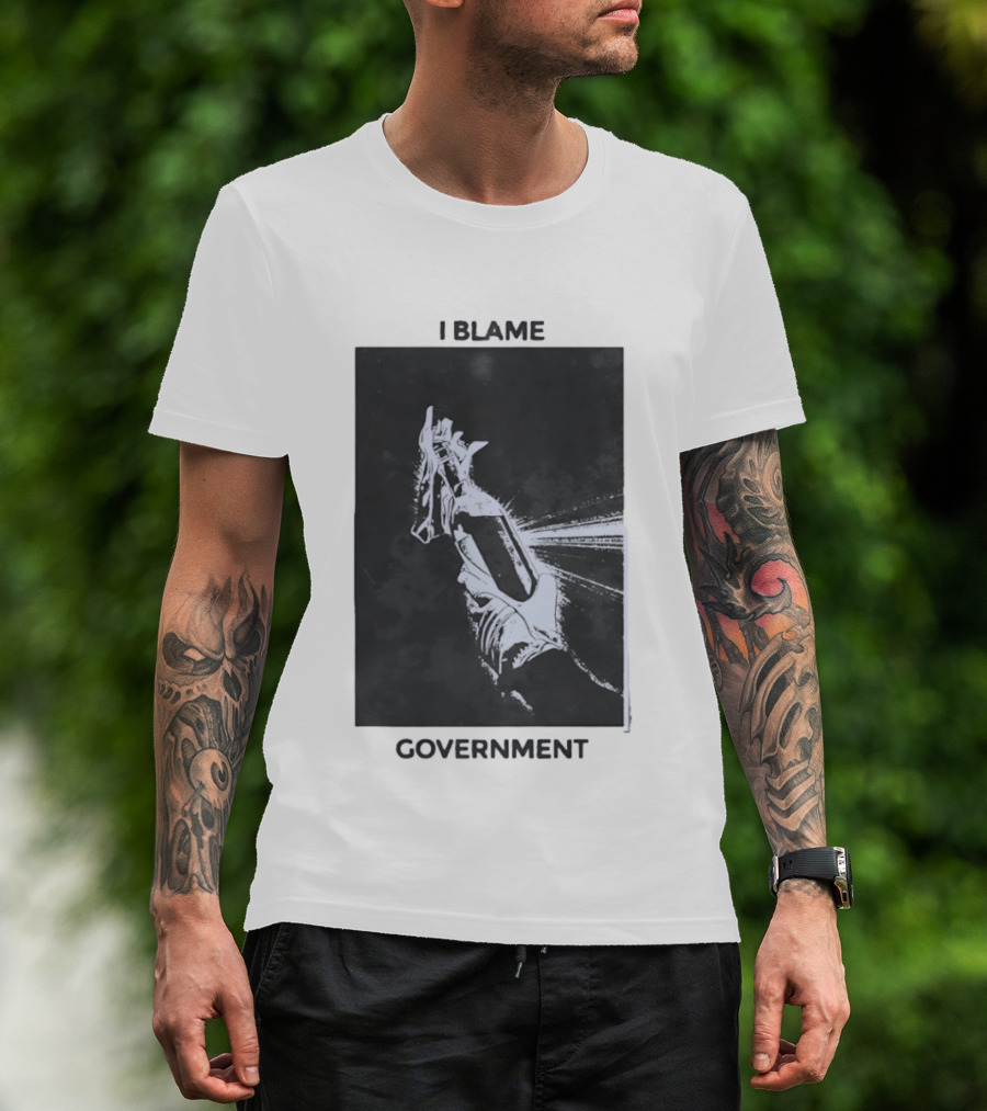 I Blame Government Molotov Cocktail Protest Rebellion T-Shirt