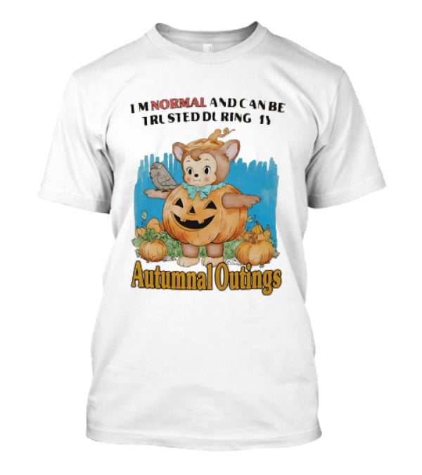 Autumnal Outings Pumpkin Bear I'm Normal And Can Be Trusted T-Shirt