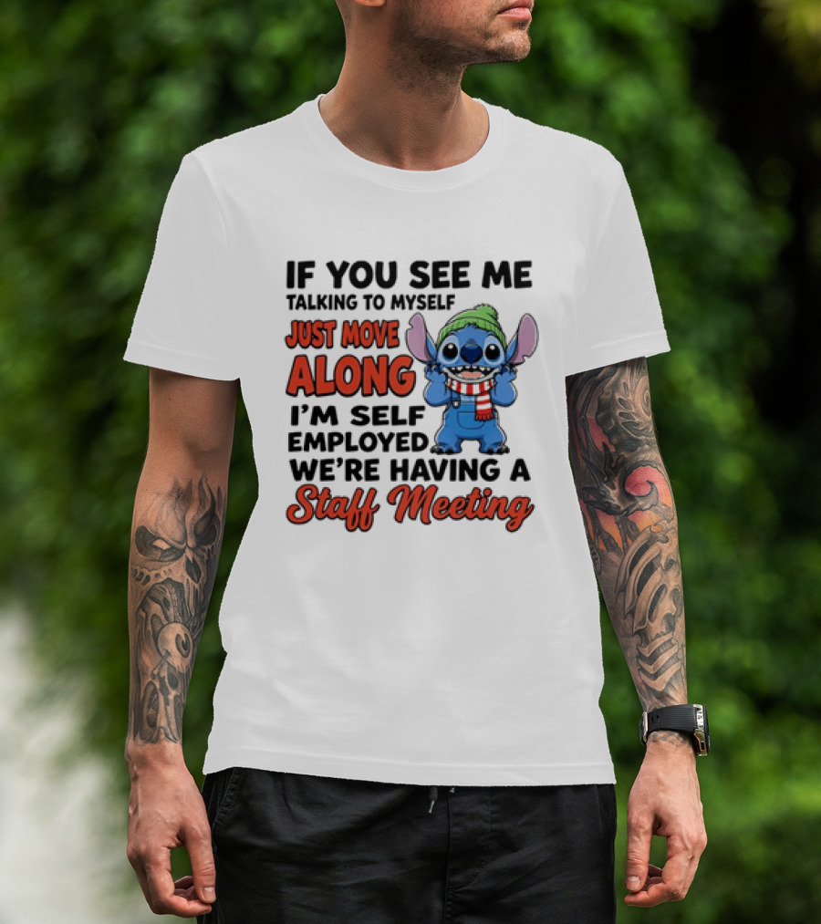 If You See Me Talking To Myself Just Move Along I'm Self Employed We're Having A Staff Meeting Stitch Edition T-Shirt
