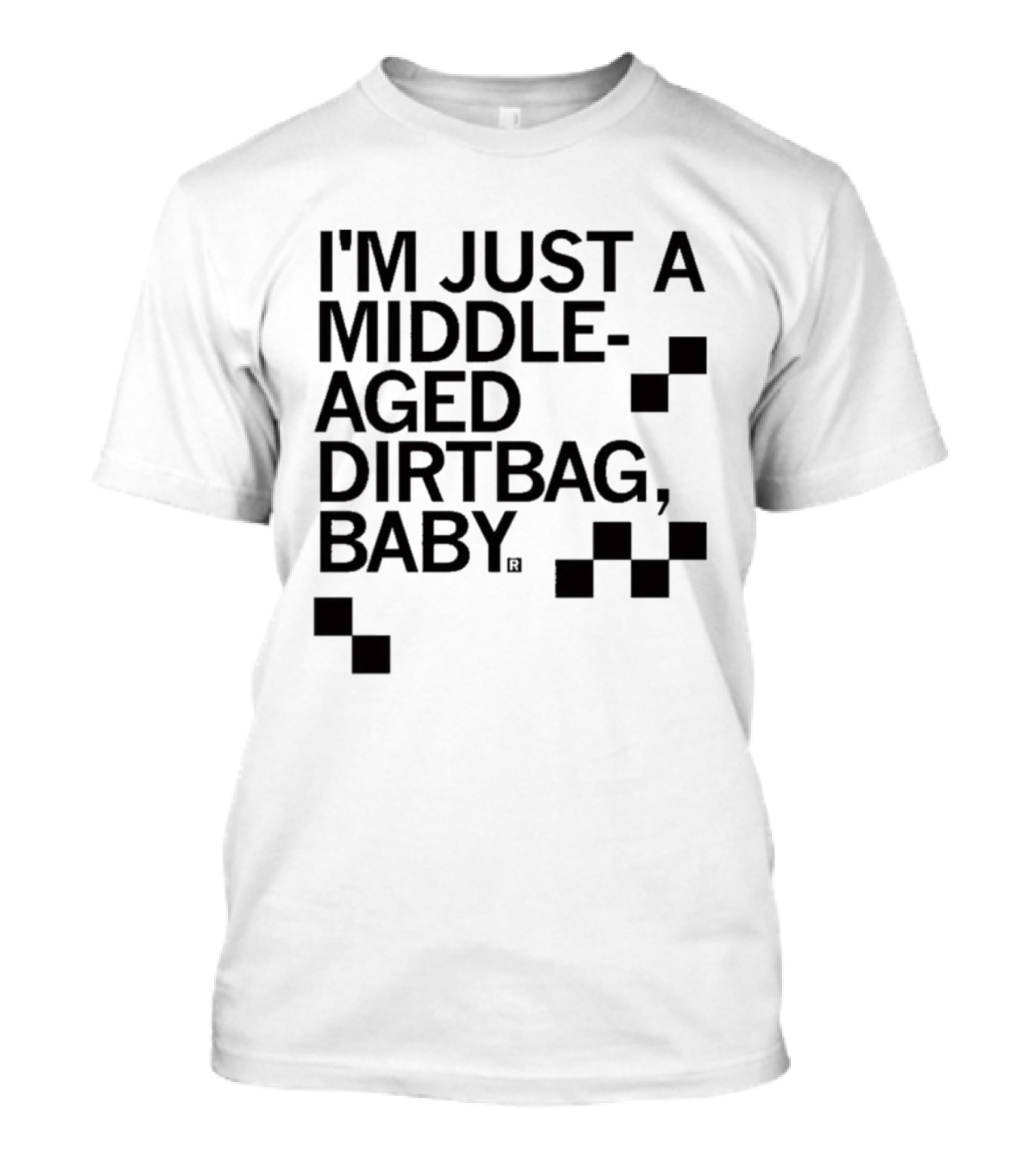I'm Just A Middle Aged Dirtbag Baby T-Shirt