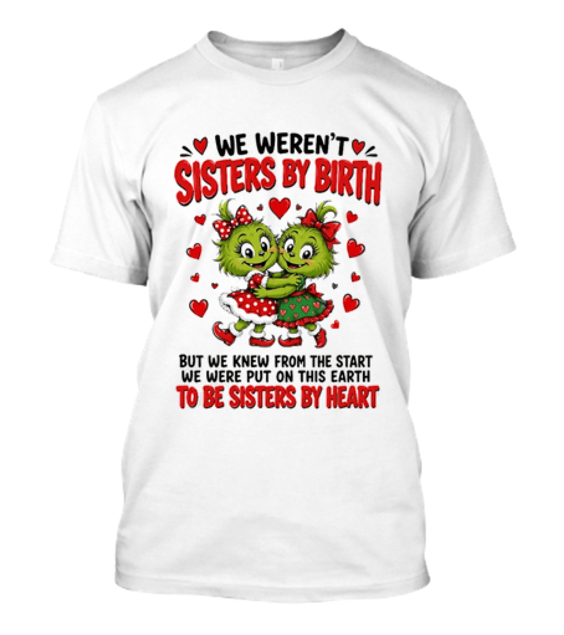 We Weren't Sisters By Birth But We Were Put On This Earth To Be Sisters By Heart T-Shirt