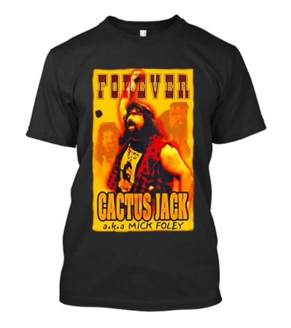 Forever Cactus Jack A.K.A Mick Foley Wrestling T-Shirt