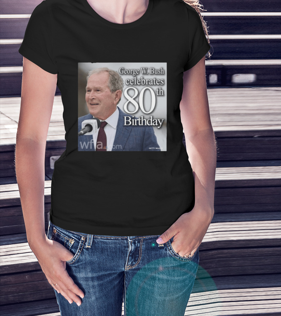 George W. Bush Celebrates 80th Birthday T-Shirt