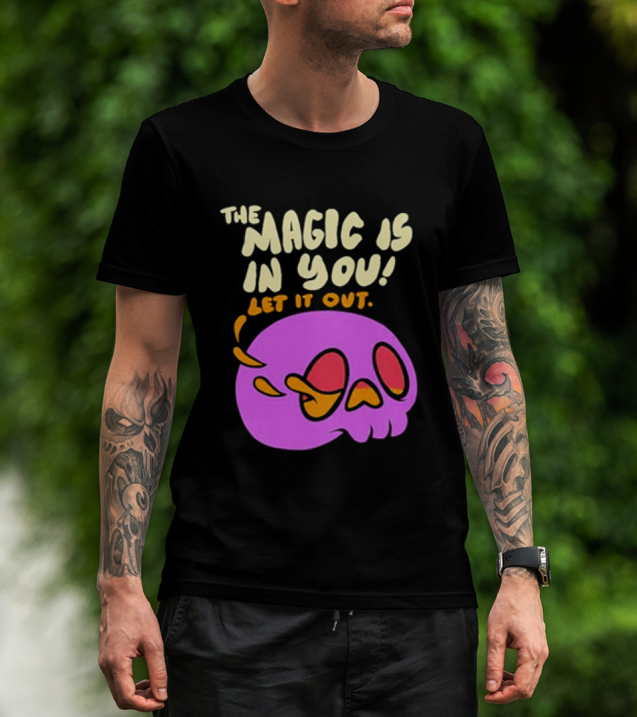 The Magic Is In You Let It Out Skull Bright T-Shirt
