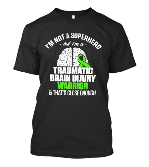 I'm Not A Superhero But I'm A Traumatic Brain Injury Warrior & That's Close Enough T-Shirt