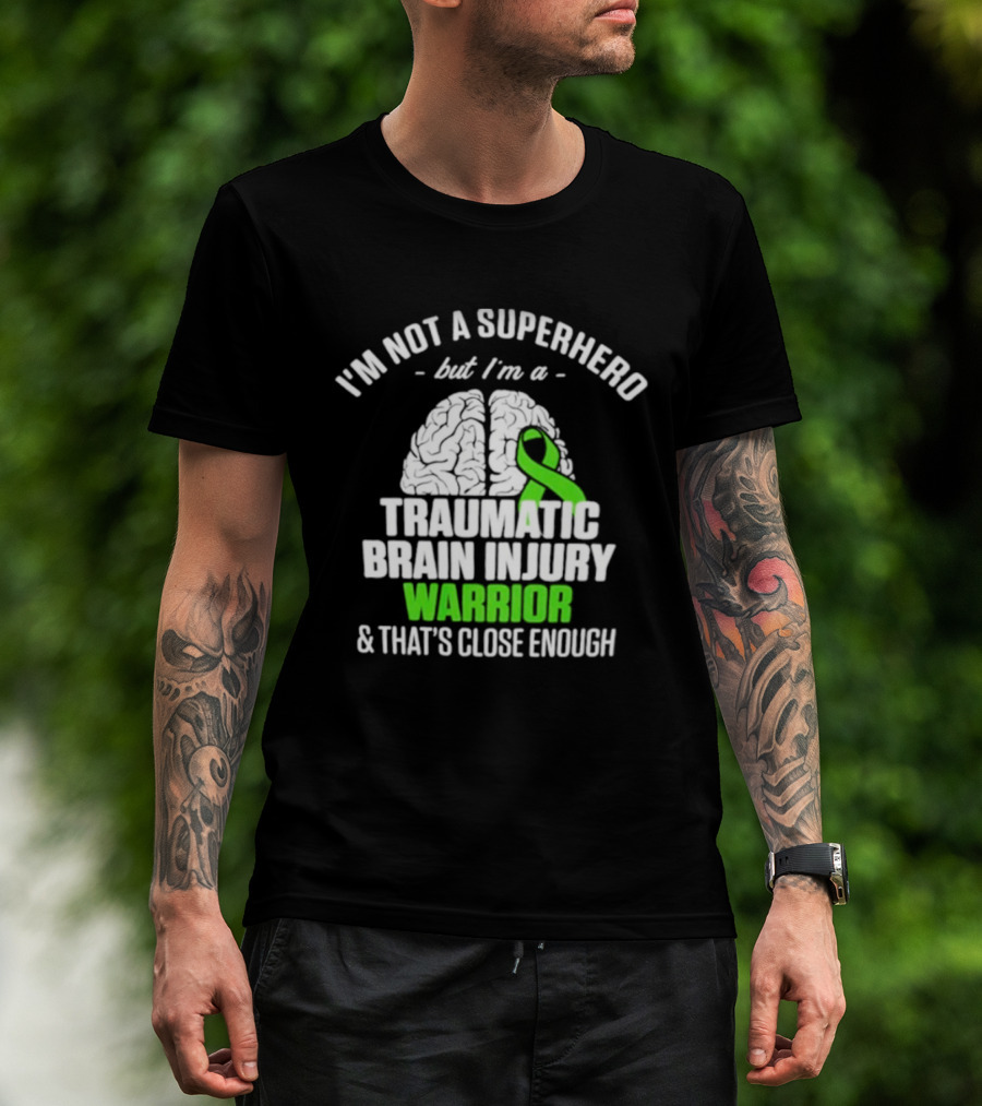 I'm Not A Superhero But I'm A Traumatic Brain Injury Warrior & That's Close Enough T-Shirt