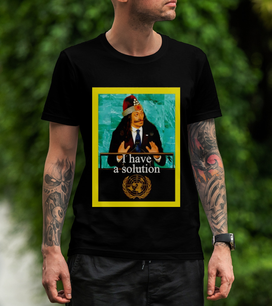 Vlad The Impaler I Have A Solution United Nations T-Shirt