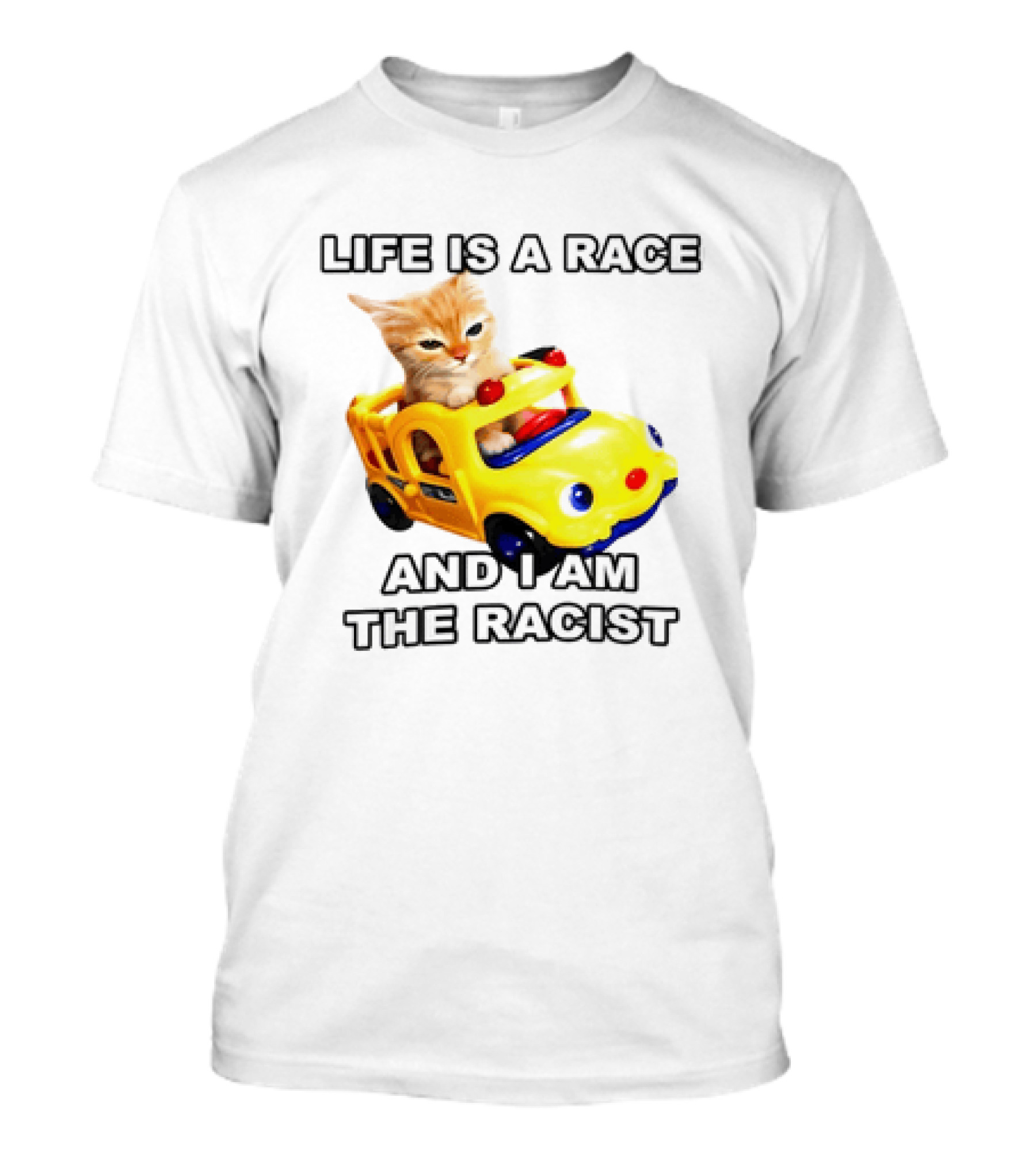 Cat Driving Toy Car Life Is A Race And I Am The Racist T-Shirt