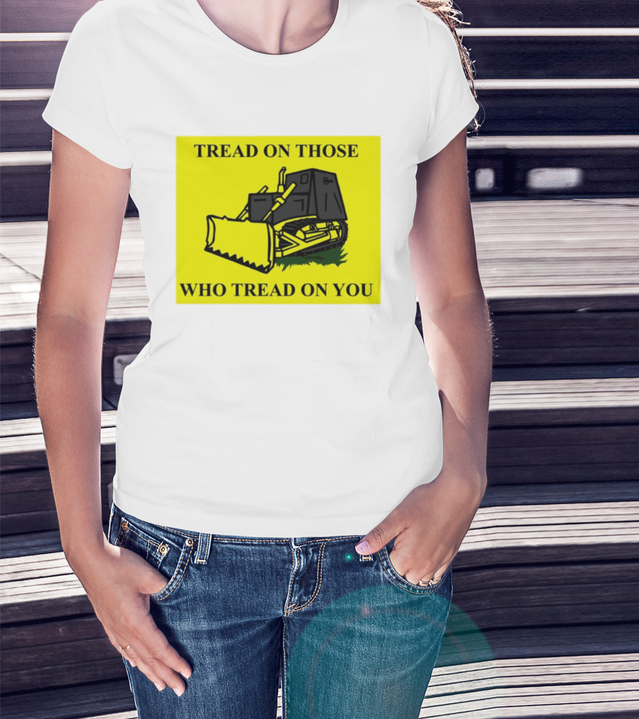 Tread On Those Who Tread On You Killdozer Reasonable Marvin Heemeyer T-Shirt