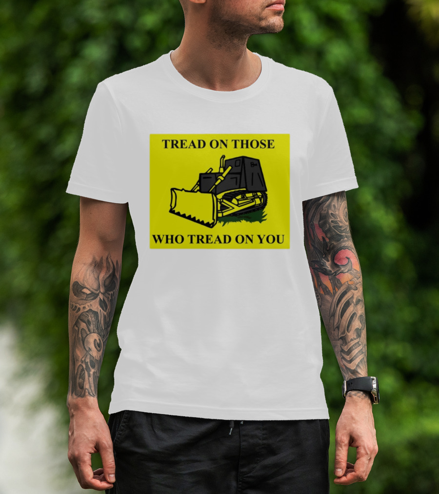Tread On Those Who Tread On You Killdozer Reasonable Marvin Heemeyer T-Shirt