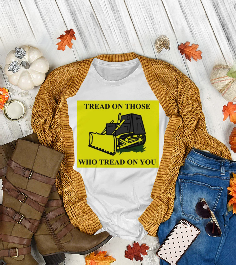 Tread on Those Who Tread on You Killdozer Reasonable Marvin Heemeyer T-Shirt