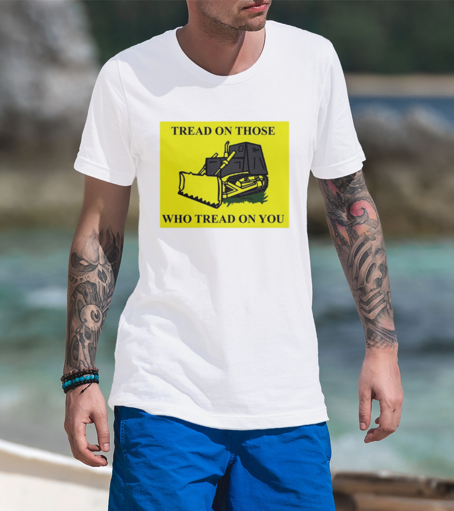 Tread On Those Who Tread On You Killdozer Reasonable Marvin Heemeyer T-Shirt