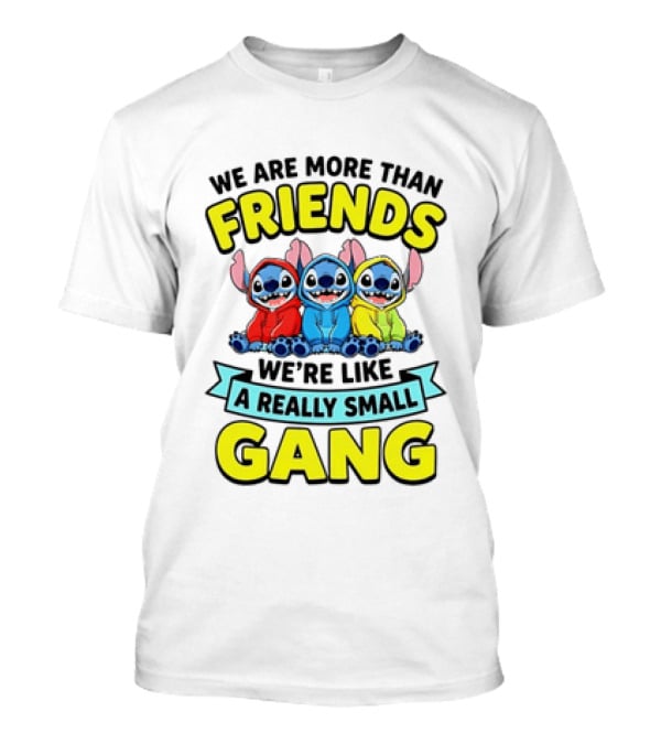 We Are More Than Friends We're Like A Really Small Gang Stitch Trio S T-Shirt