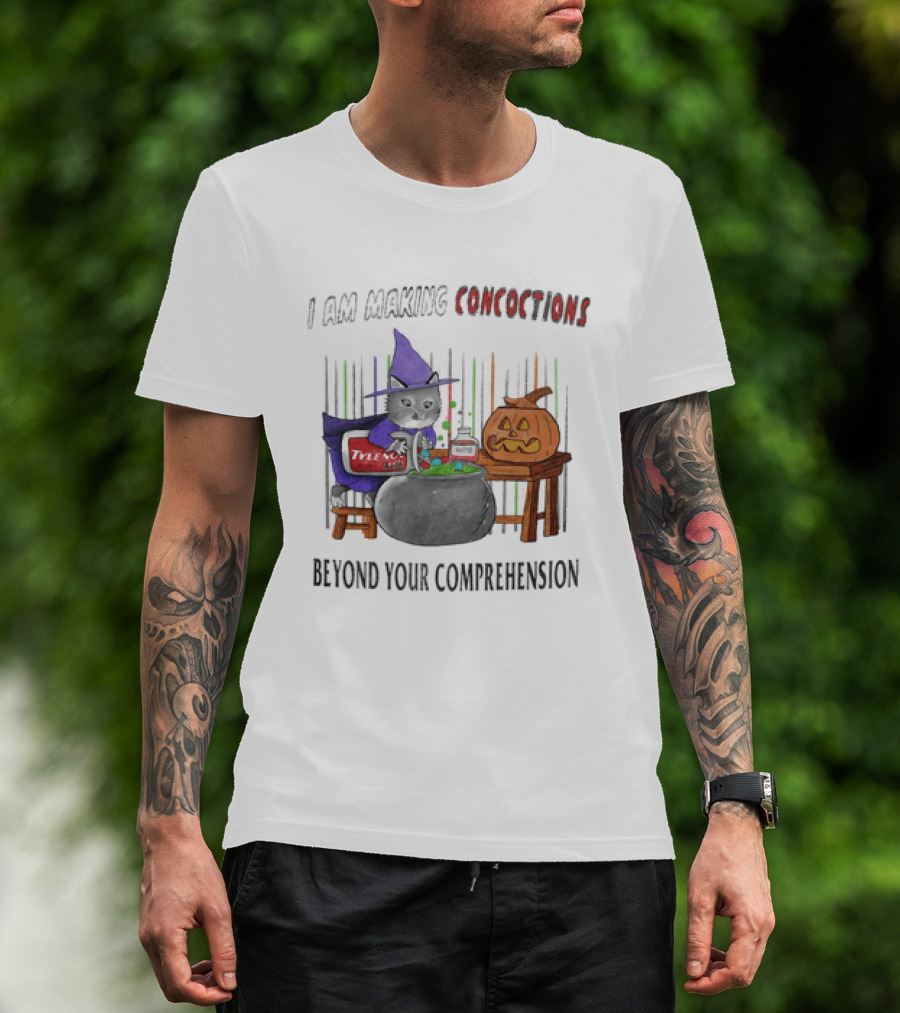 I Am Making Concoctions Witch Cat Jack O' Lantern Beyond Your Comprehension T-Shirt