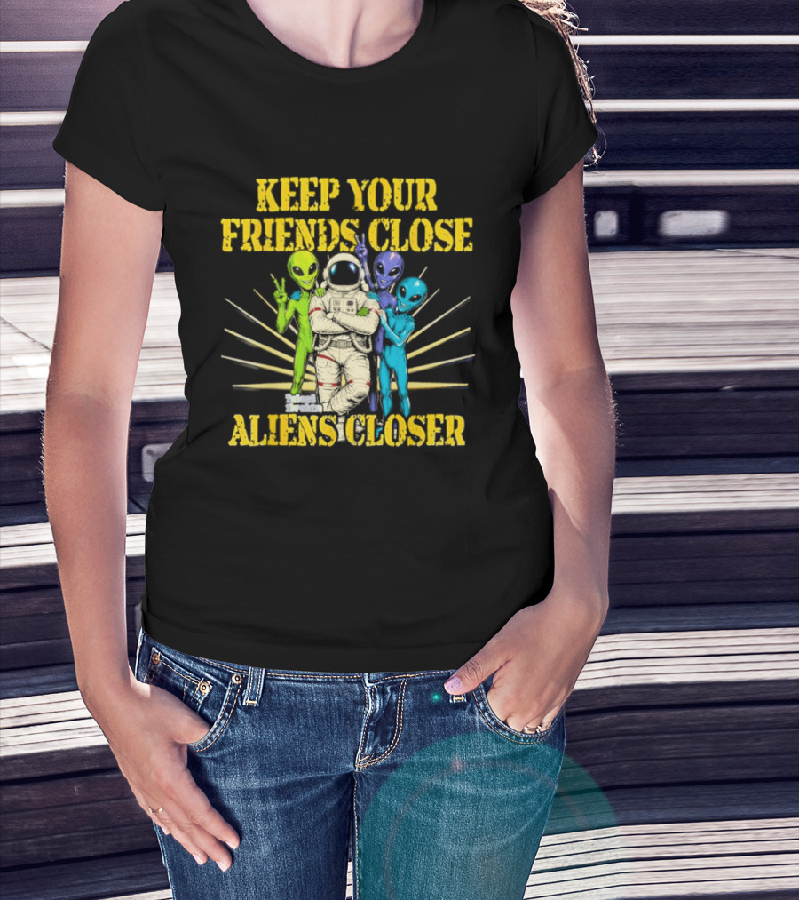 Keep Your Friends Close Aliens Closer Astronaut And Alien Companions T-Shirt