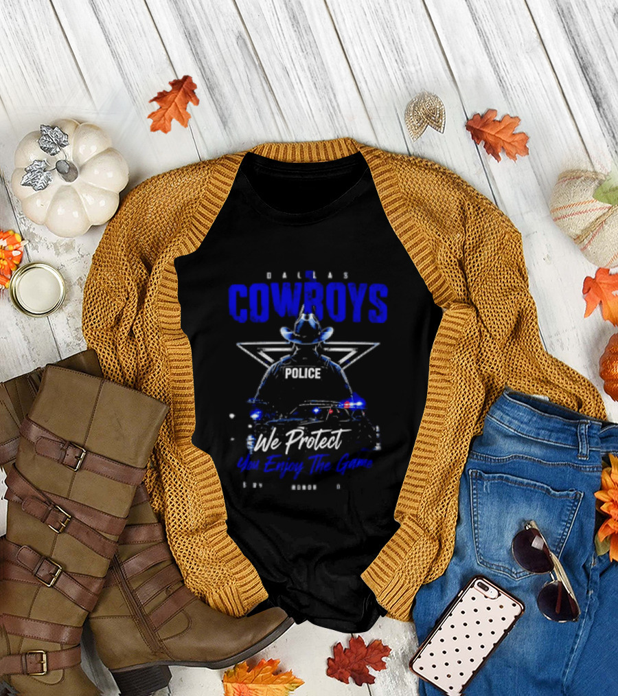 Dallas Cowboys Police We Protect You Enjoy The Game Service Honor Loyalty T-Shirt