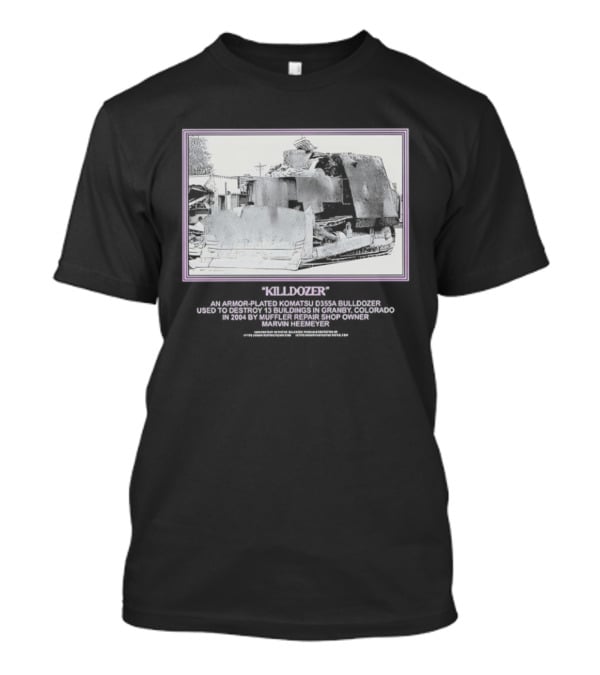 Marvin Heemeyer Killdozer Komatsu D355A Granby Colorado 2004 Muffler Extreme Machines Rebellion And Resurrection T-Shirt