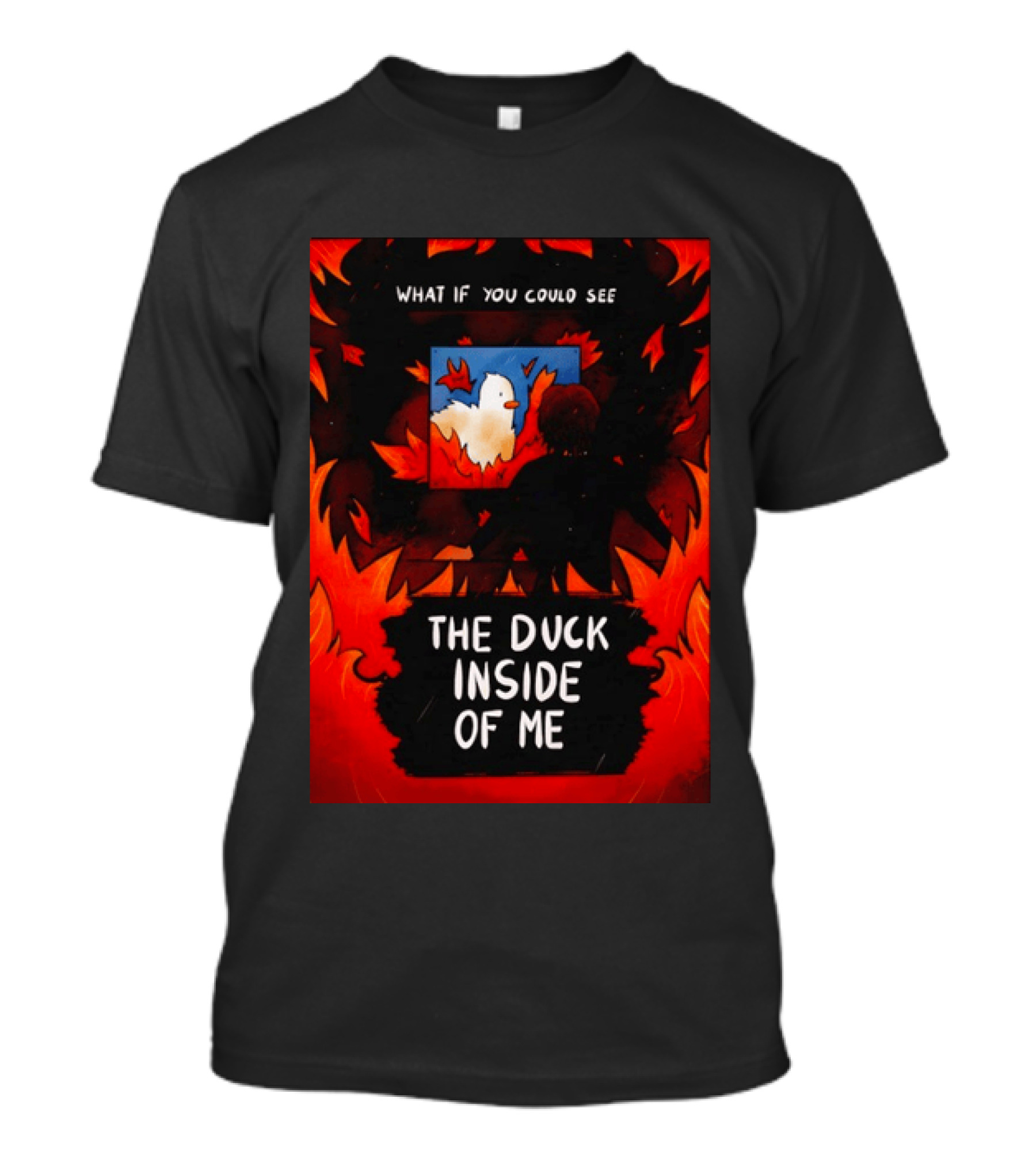 What If You Could See The Duck Inside Of Me T-Shirt