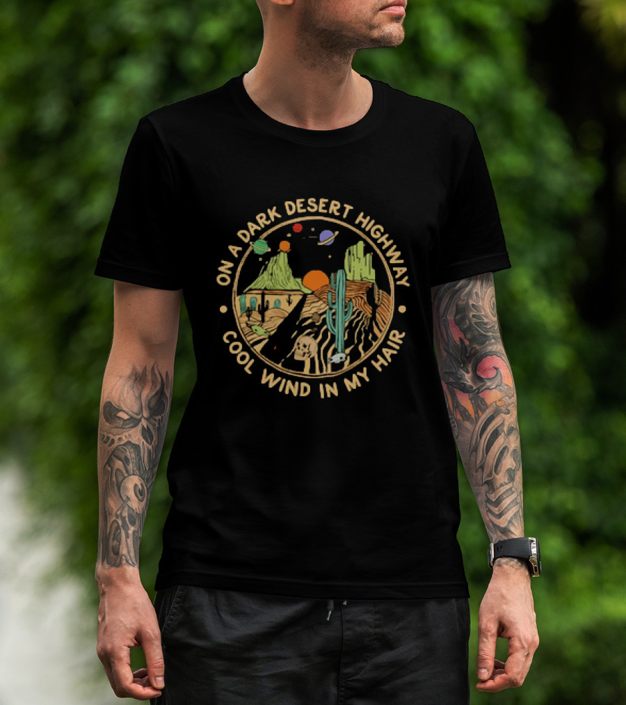 On A Dark Desert Highway Cool Wind In My Hair Desert Skull Cactus Planets T-Shirt