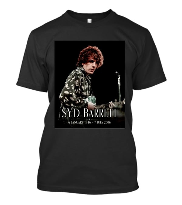 Syd Barrett 6 January 1946 7 July 2006 Pink Floyd Founder's Legacy T-Shirt