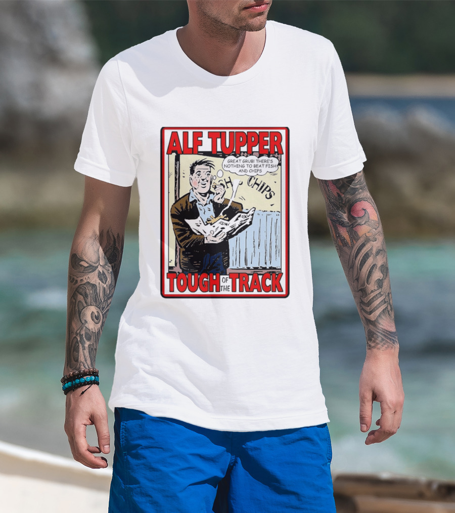 Alf Tupper Tough Of The Track Great Grub There's Nothing To Beat Fish And Chips T-Shirt
