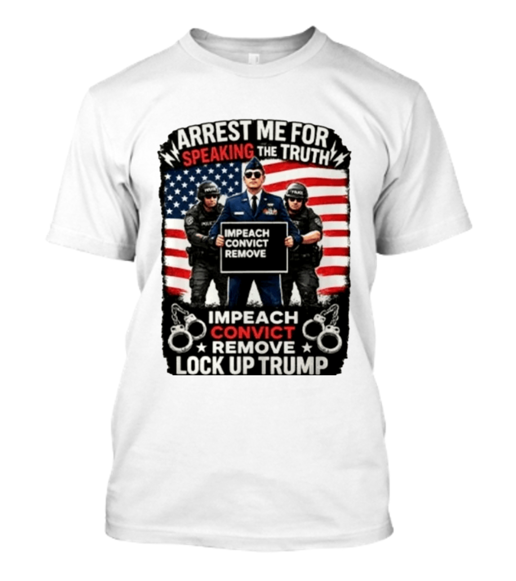 Arrest Me For Speaking The Truth Impeach Convict Remove Lock Up Trump T-Shirt