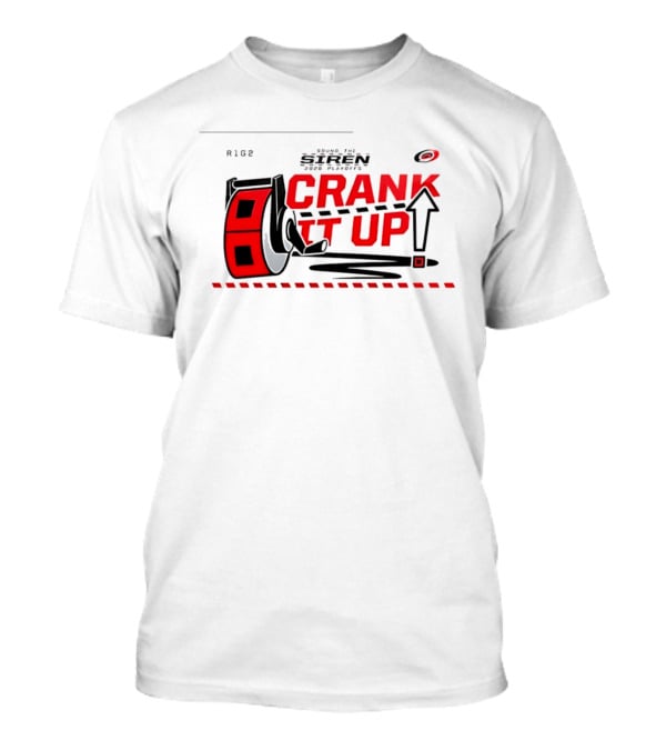 Carolina Hurricanes Crank It Up 2026 Turn Up The Siren For Playoffs R186 T-Shirt