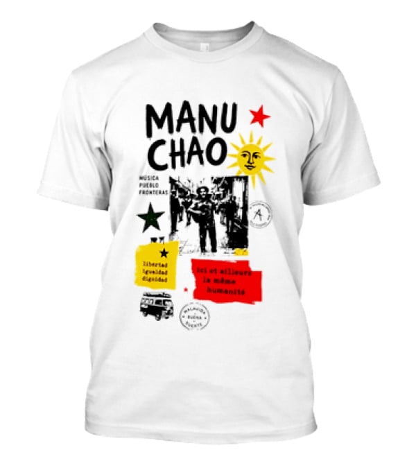 Manu Chao Música Pueblo Libertad Igualdad Dignidad Fronteras Aquí Et Ailleurs La Mêmes Humanité T-Shirt