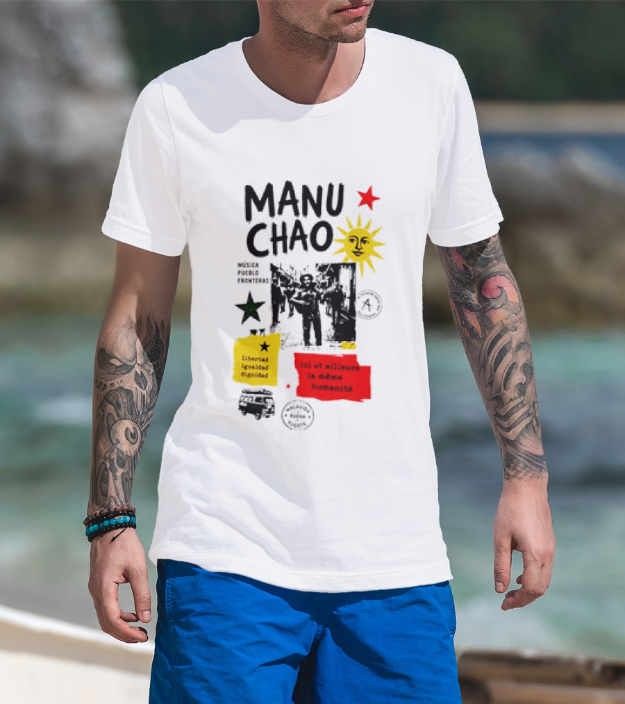 Manu Chao Música Pueblo Libertad Igualdad Dignidad Fronteras Aquí Et Ailleurs La Mêmes Humanité T-Shirt