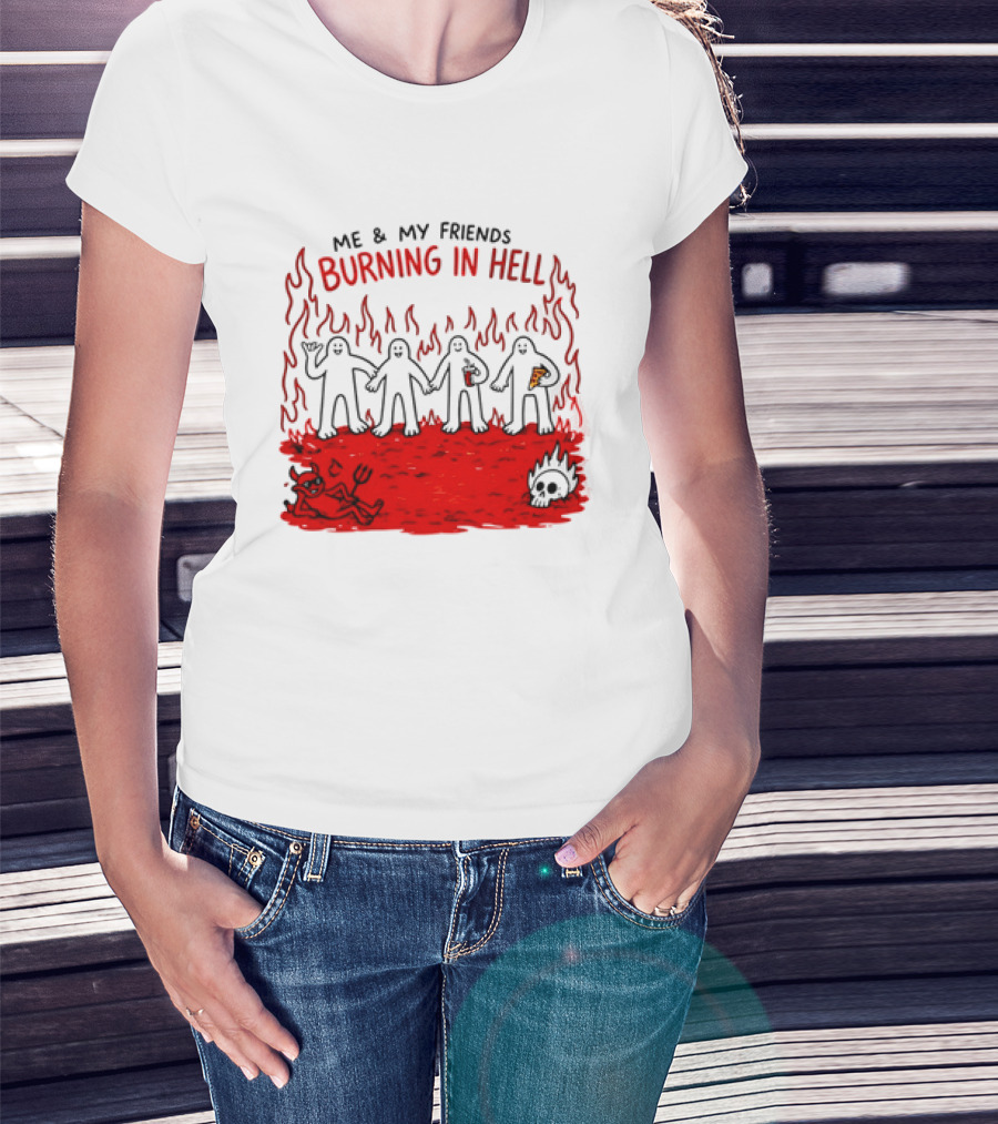Me & My Friends Burning In Hell Demon Pizza Fire Scene T-Shirt