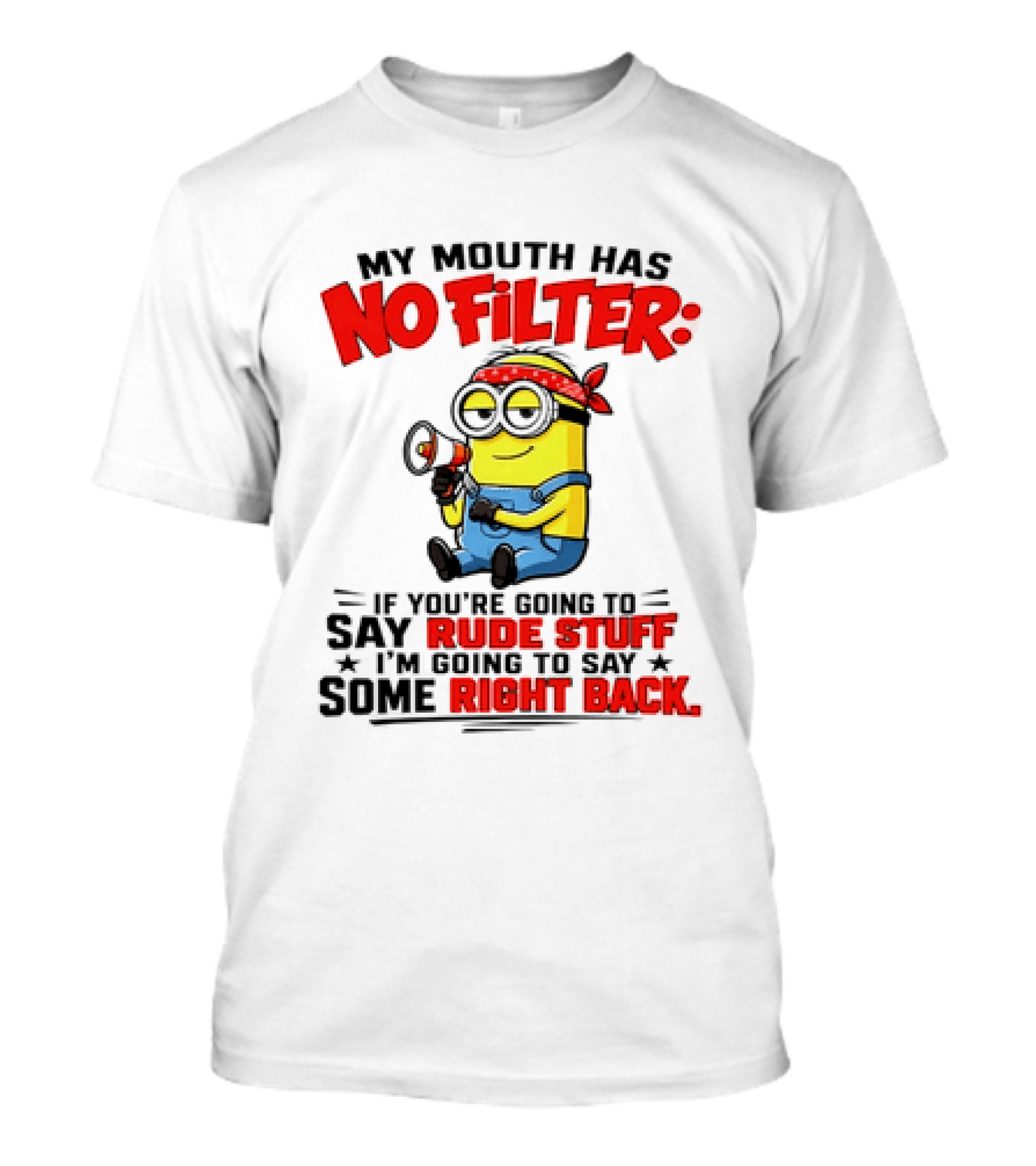 Minion My Mouth Has No Filter If You're Going To Say Rude Stuff I'm Going To Say Some Right Back T-Shirt