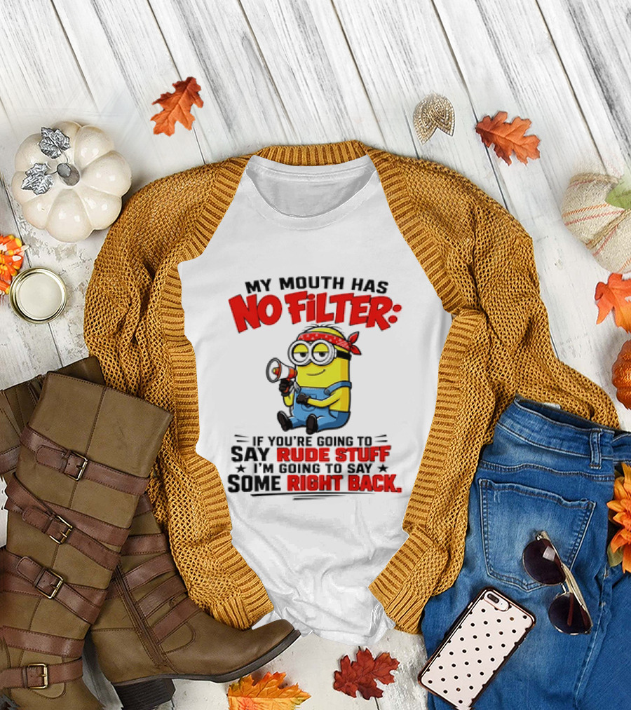Minion My Mouth Has No Filter If You're Going to Say Rude Stuff I'm Going to Say Some Right Back T-Shirt
