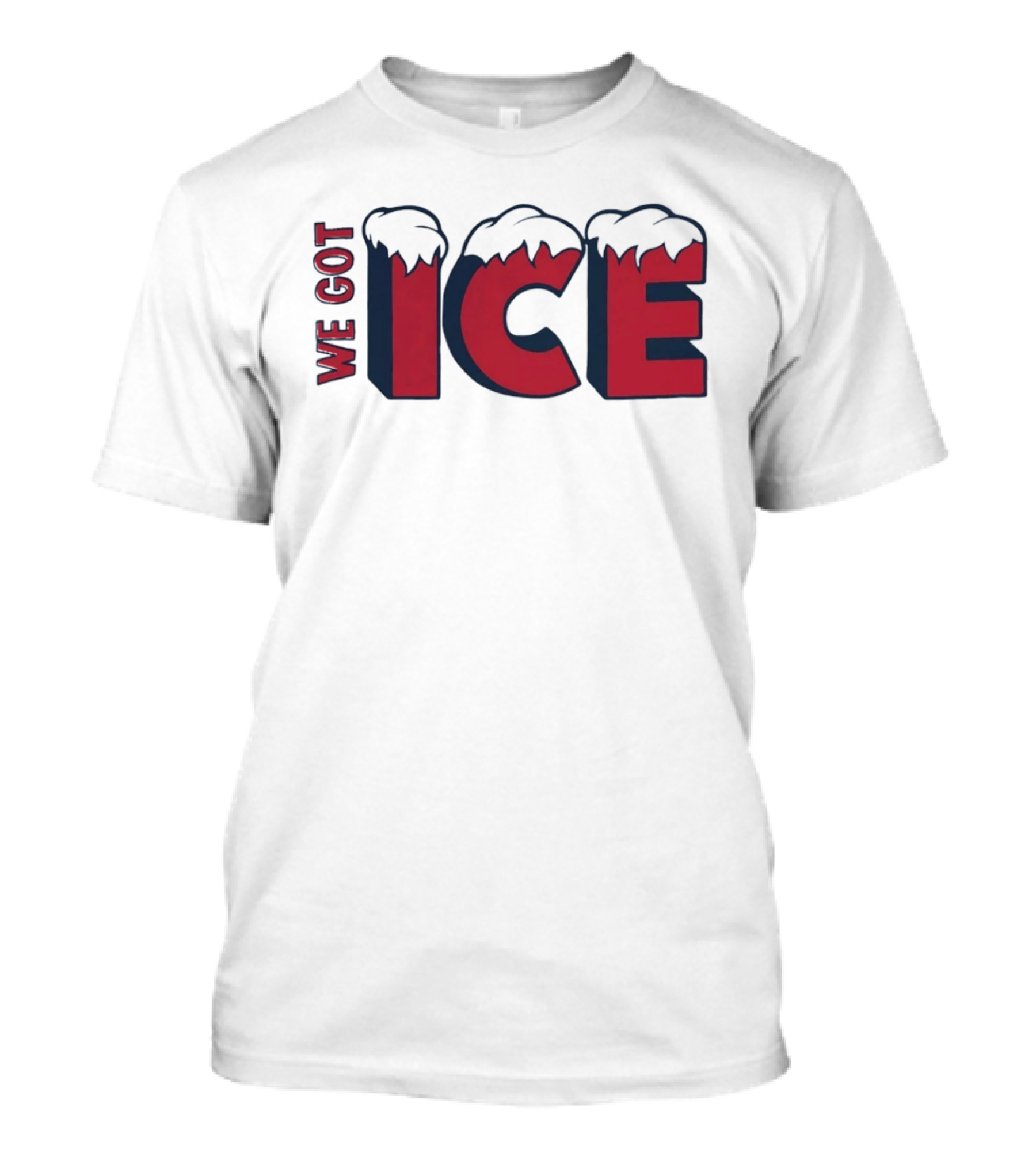 We Got Ice Snow Capped Winter Cold T-Shirt