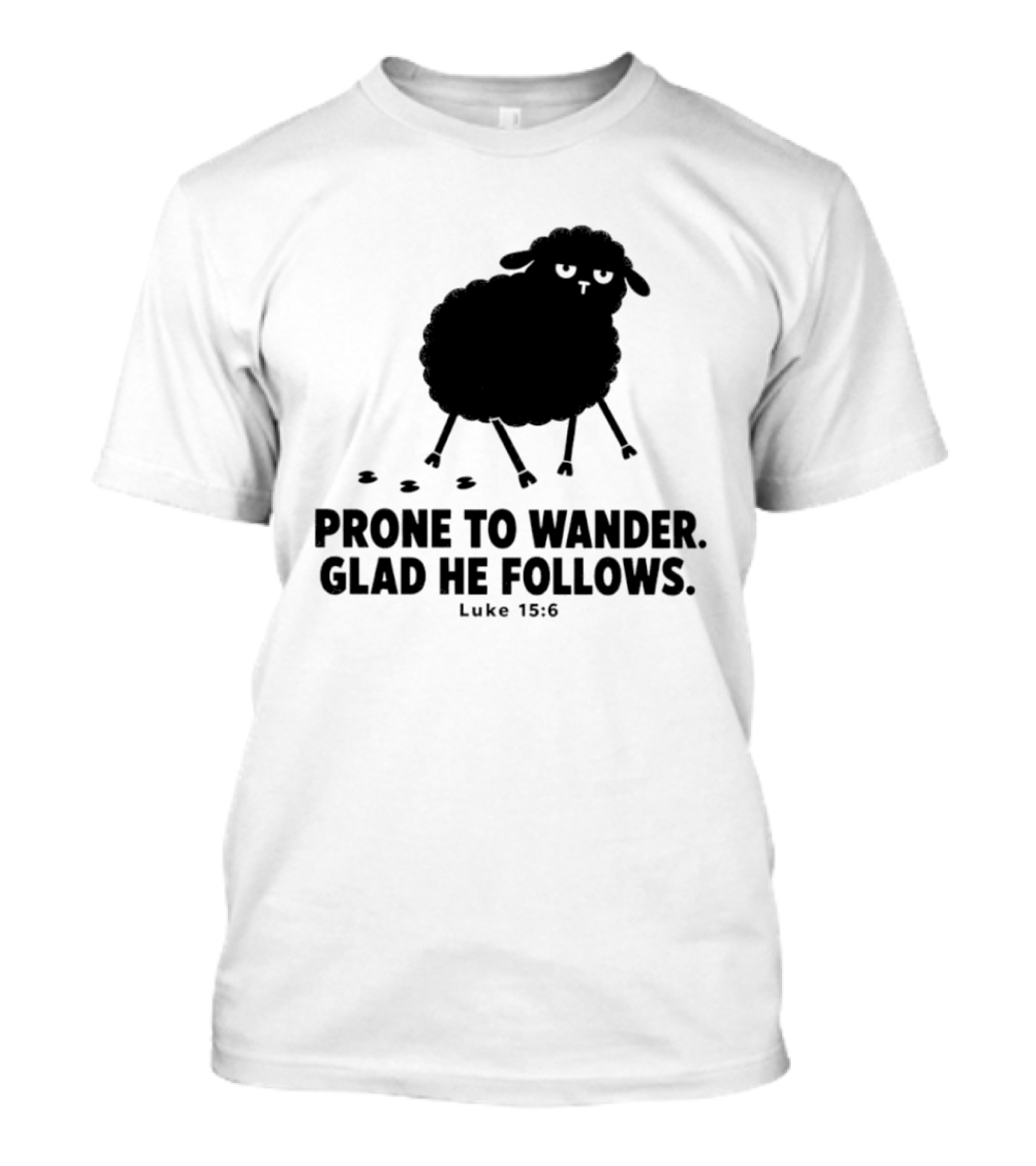 Prone To Wander Glad He Follows Luke 15:6 Sheep Christian Biblical Verse T-Shirt