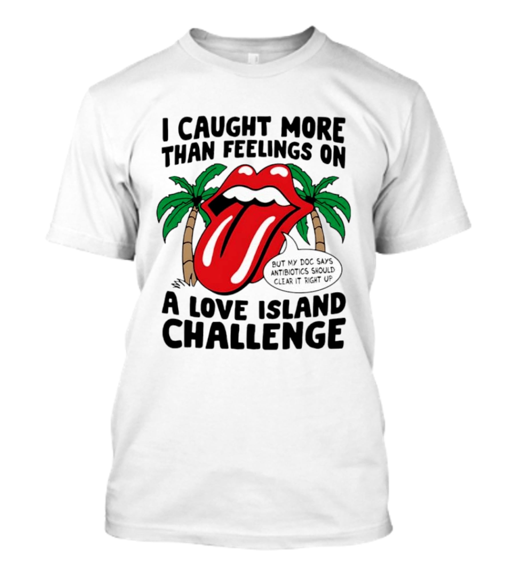 I Caught More Than Feelings On A Love Island Challenge Antibiotics Clear It Up T-Shirt